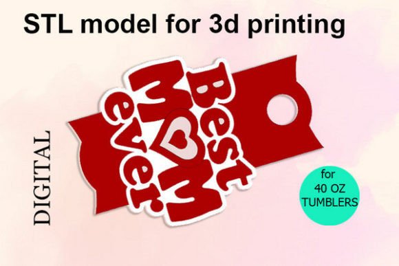 Best MOM Ever, 40 OZ Tumbler, Stl File: A Guide to Perfect 3D Printed Gifts